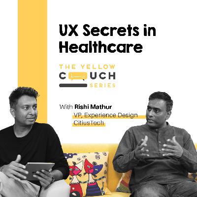 Ep #6 Nuances of Experience Design for Healthcare | Rishi | The Yellow Couch Series | Design Podcast Ep #6 Nuances of Experience Design for Healthcare | Rishi | The Yellow Couch Series | Design Podcast