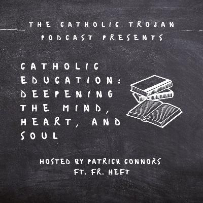 Catholic Education: Deepening the Mind, Heart, and Soul - A Conversation with Fr. Heft