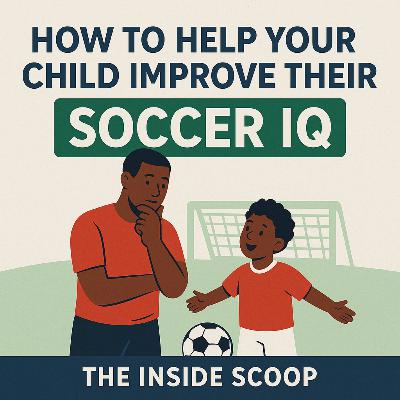 How Do Parents Really Help Improve Soccer IQ? Let’s Find Out.