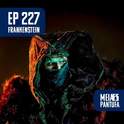 #227 Frankenstein de Del Toro - adaptações fiéis rendem filmes melhores?