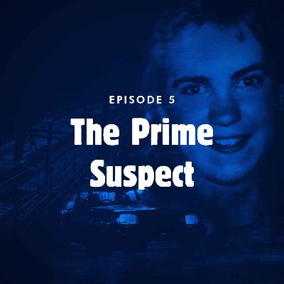 Episode 5: The prime suspect Episode 5: The prime suspect