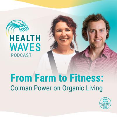 From Farm to Fitness: Colman Power on Organic Living