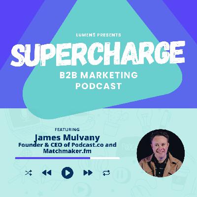 Podcasting in the B2B World: How to leverage it to drive brand awareness and revenue