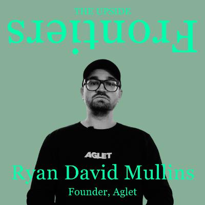 Aglet’s Ryan David Mullins - Is the future of digital the disappearance of ‘digital’?