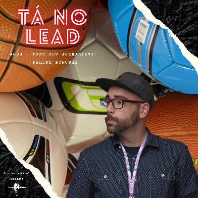 Tá no Lead #008 - Papo com Jornalista: Felipe Noronha
