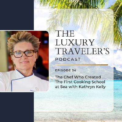 Ep 34 - The Chef Who Created The First Cooking School At Sea with Kathryn Kelly Ep 34 - The Chef Who Created The First Cooking School At Sea with Kathryn Kelly