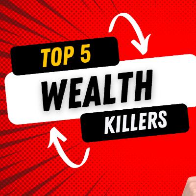What's The 5 Top Wealth Building Killers