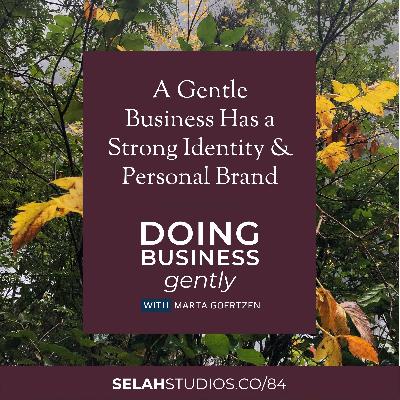 84 || A Gentle Business Has a Strong Identity and Personal Brand 84 || A Gentle Business Has a Strong Identity and Personal Brand