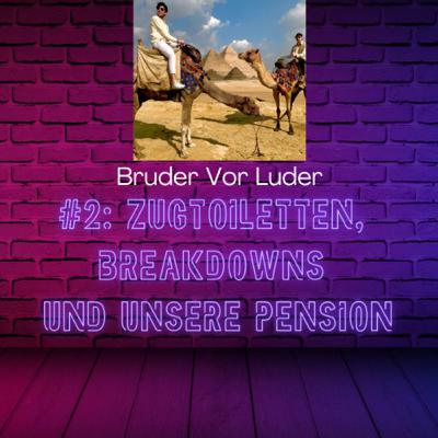 #2: Zugtoiletten, Breakdowns und unsere Pension