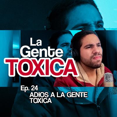 ADIÓS A LA GENTE TOXICA | Ep. 24