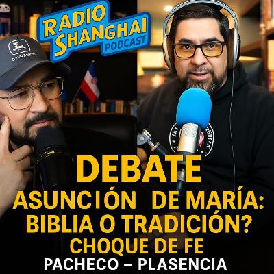 Pacheco/Plascencia DEBATE Asunción de María: Biblia o Tradición? 💥RADIO SHANGHAI #578