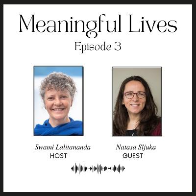 Meaningful Lives with Natasa Sljuka Meaningful Lives with Natasa Sljuka