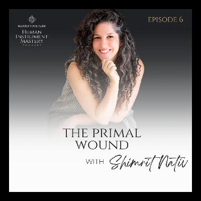 Episode 6: The Primal Wound Episode 6: The Primal Wound