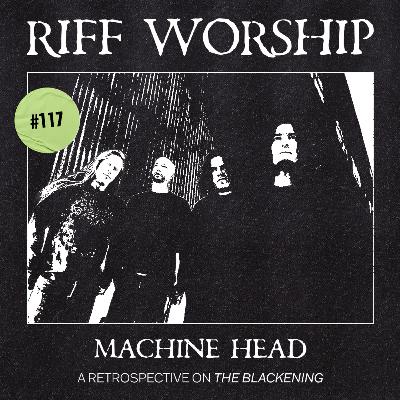 #117 - Machine Head - The Blackening