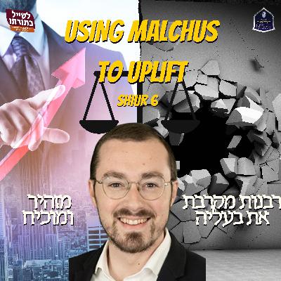 (6) Using Malchus to Uplift (6) Using Malchus to Uplift
