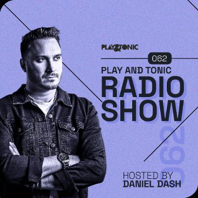 Play and Tonic Radio Show 062 hosted by Daniel Dash Play and Tonic Radio Show 062 hosted by Daniel Dash