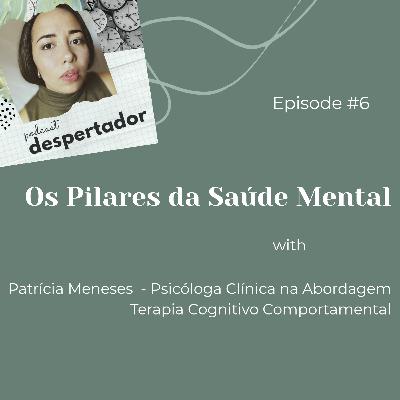 #06 - Os Pilares da Saúde Mental (com Patrícia Meneses)