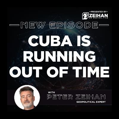 Cuba Is Running Out of Time || Peter Zeihan Cuba Is Running Out of Time || Peter Zeihan