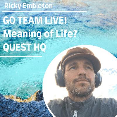 Your Life Vision in Full Colour GO TEAM LIVE The Meaning of Life QUEST HQ with Ricky Embleton Your Life Vision in Full Colour GO TEAM LIVE The Meaning of Life QUEST HQ with Ricky Embleton