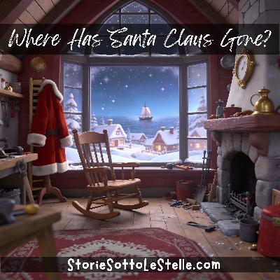 Where Has Santa Claus Gone? | A Short Christmas Story Written By Marco e Lucia Ciappelli (English Version) | Stories Sotto Le Stelle Podcast | Short Stories For Children And The Young At Heart