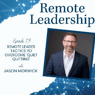 Remote Leader Tactics to Overcome ‘Quiet Quitting’ | S1E013