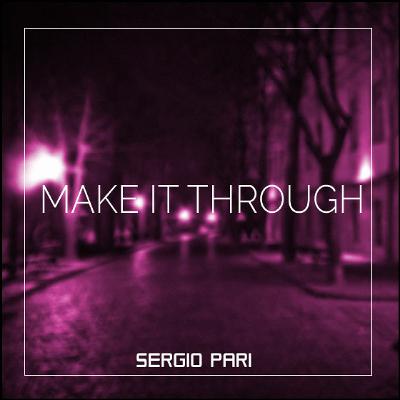 Sergio Pari - Make It Through (Original Mix) - FREE DOWNLOAD