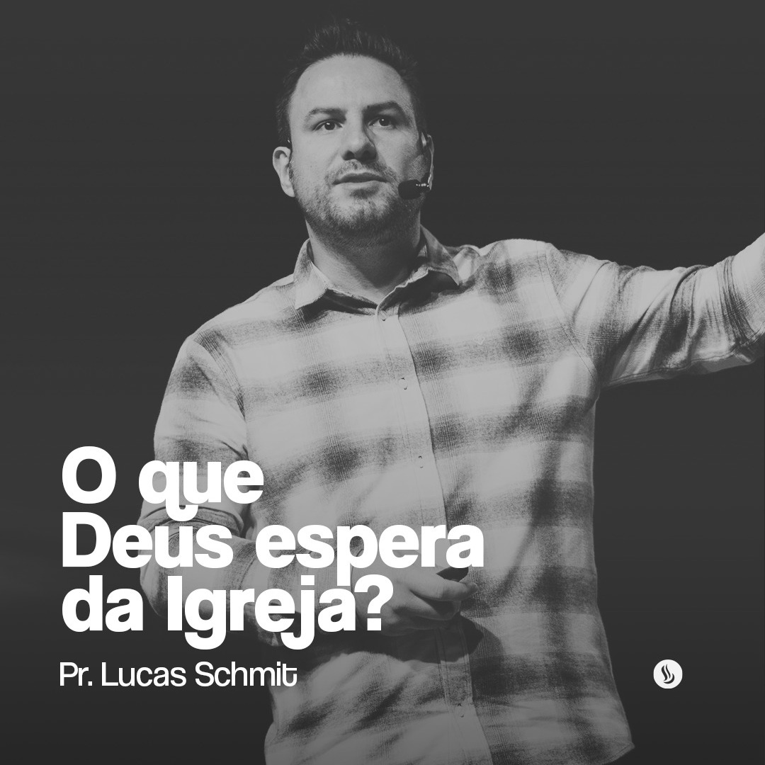 O que Deus espera da Igreja? | Pr. Lucas Schmitt