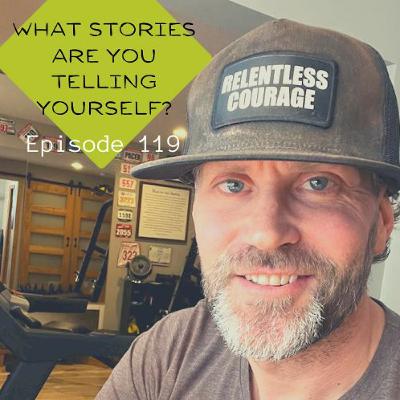What Stories Are You Telling Yourself? What Stories Are You Telling Yourself?