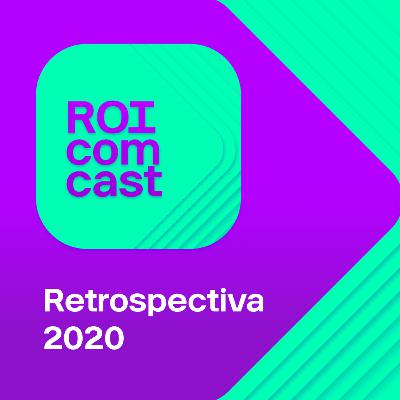 RETROSPECTIVA 2020 | ROI Com Cast #32