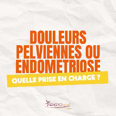 Douleurs pelviennes ou endométriose : quelle prise en charge ?