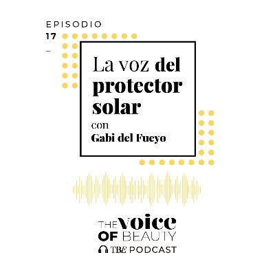 E17 - La voz del protector solar con Gabi del Fueyo E17 - La voz del protector solar con Gabi del Fueyo