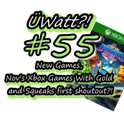 New Games, Xbox Games With Gold and Squeaks first Shout out! - ÜWatt?! #56 New Games, Xbox Games With Gold and Squeaks first Shout out! - ÜWatt?! #56