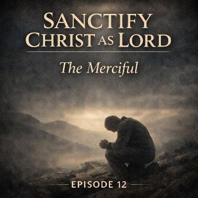 Sanctify Christ as Lord | The Merciful Sanctify Christ as Lord | The Merciful