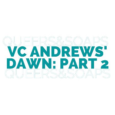 VC Andrews' Dawn: Part 2 VC Andrews' Dawn: Part 2