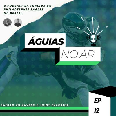 ÁGUIAS NO AR #12 - EAGLES VS RAVENS E JOINT PRACTICE COM O BROWNS