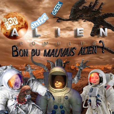 Entre geek : Alien Romulus , bon ou mauvais Alien ? Entre geek : Alien Romulus , bon ou mauvais Alien ?