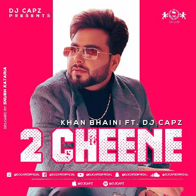 2 Cheene - DJ Capz Ft. Khan Bhaini