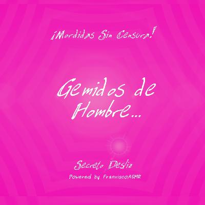 MORDIDAS SIN CENSURA - Gemidos de Hombre, Jadeos, Lamidas...