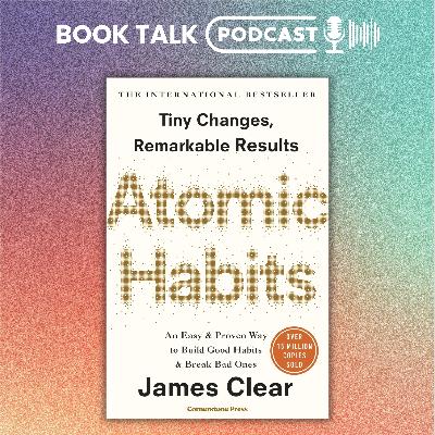 Atomic Habits by James Clear - Book Podcast Summary