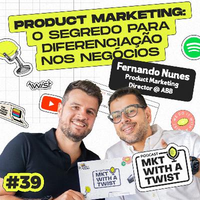 Product Marketing: O segredo para diferenciação nos negócios | #39 Fernando Nunes