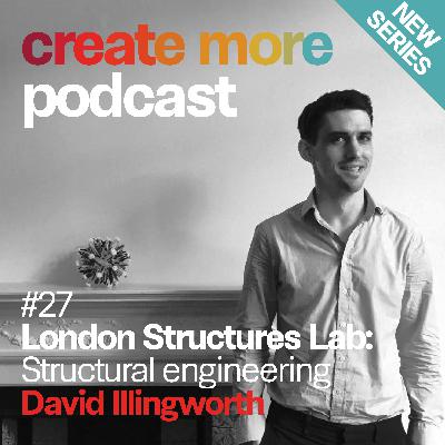 Ep27 - London Structures Lab Co-Founder David Illingworth Ep27 - London Structures Lab Co-Founder David Illingworth