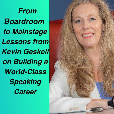 From Boardroom to Mainstage: Lessons from Kevin Gaskell on Building a World-Class Speaking Career