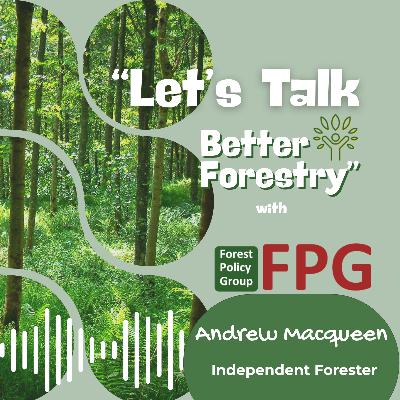 Ep.2 "Let's Talk Better Forestry" with Andrew Macqueen Ep.2 "Let's Talk Better Forestry" with Andrew Macqueen