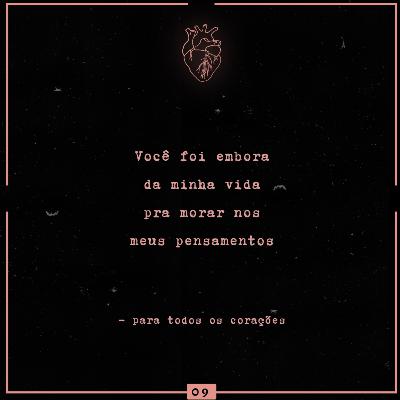 #09 - você foi embora da minha vida pra morar nos meus pensamentos #09 - você foi embora da minha vida pra morar nos meus pensamentos