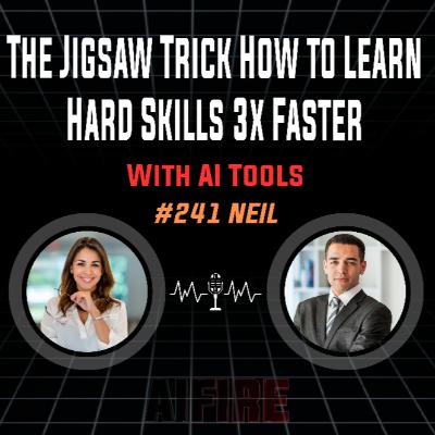 #241 Neil: The Jigsaw Trick How To Learn Hard Skills 3x Faster With AI Tools