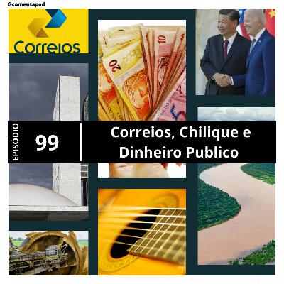 Episódio 99 - Correios, Chilique e Dinheiro Publico