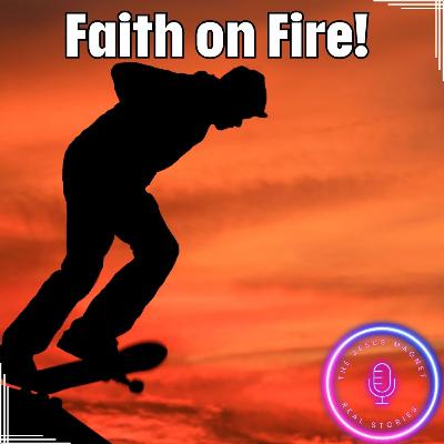 (Ep 210) Faith On Fire!