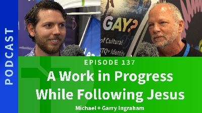137: A Work in Progress While Walking With Jesus | Michael & Garry Ingraham 137: A Work in Progress While Walking With Jesus | Michael & Garry Ingraham