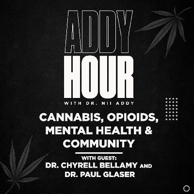 Cannabis, Opioids, Mental Health & Community w/ Dr. Chyrell Bellamy and Dr. Paul Glaser