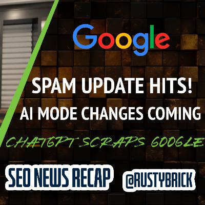 Google Spam Update, AI Mode Changes, ChatGPT Does Use Google, Search Ad News & More